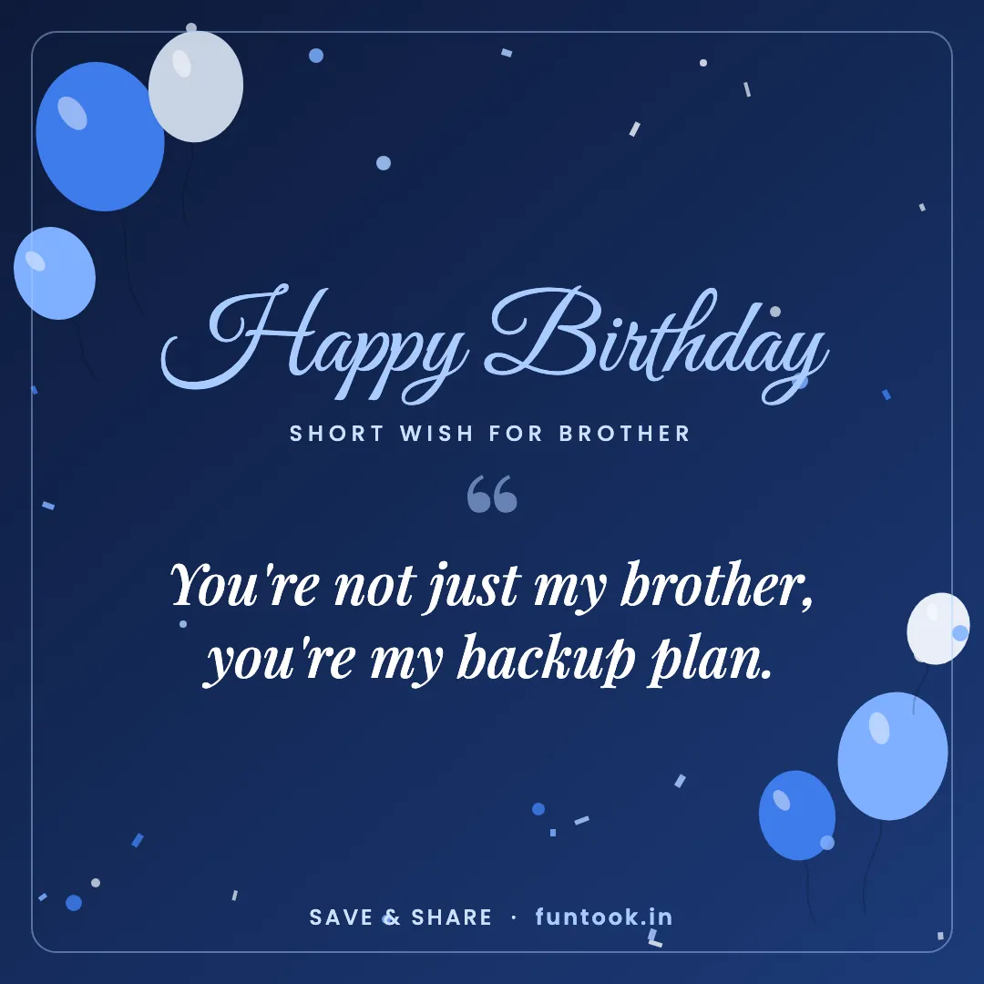 Birthday wish card for brother: You're not just my brother, you're my backup plan