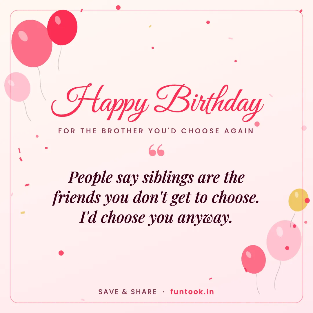 Birthday wish card: I'd choose you anyway, every single time